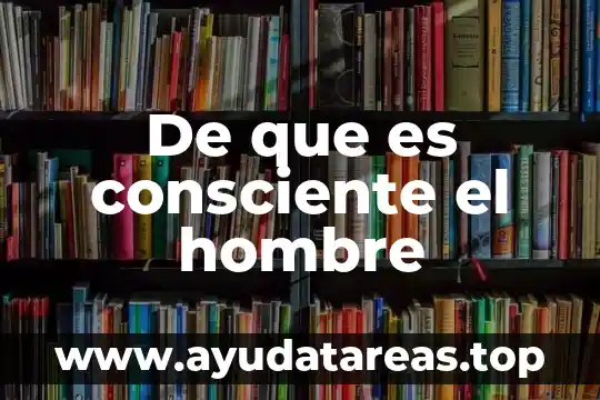 Que es hacer consciente lo inconsciente 4 De que es consciente el hombre