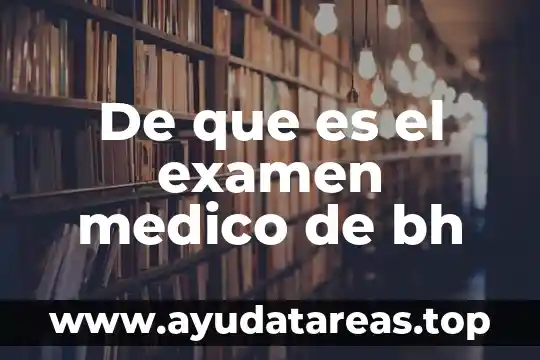 Que es la prueba bh 6 De que es el examen medico de bh