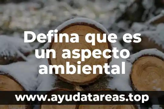 Defina que es un aspecto ambiental