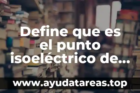 Que es la molecula del agua y donde se encuentra 3 Define que es el punto isoeléctrico de una molécula