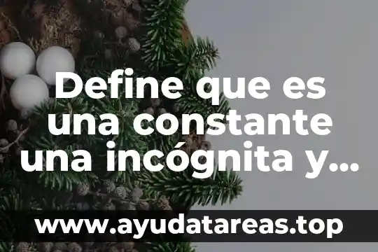 Constante dieléctrica del agua que es 3 Define que es una constante una incógnita y una variable