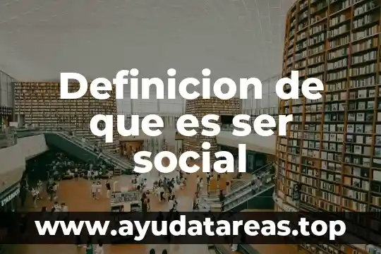Como explica la cosmovicion lo que es el ser humano 4 Definicion de que es ser social