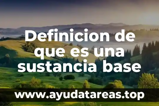 Definicion de que es una sustancia base