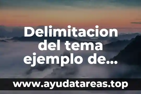 Que es la delimitación del tema a investigación 8 Delimitacion del tema ejemplo de tesis que es