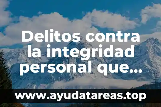 Qué es principio de integridad 5 Delitos contra la integridad personal que es