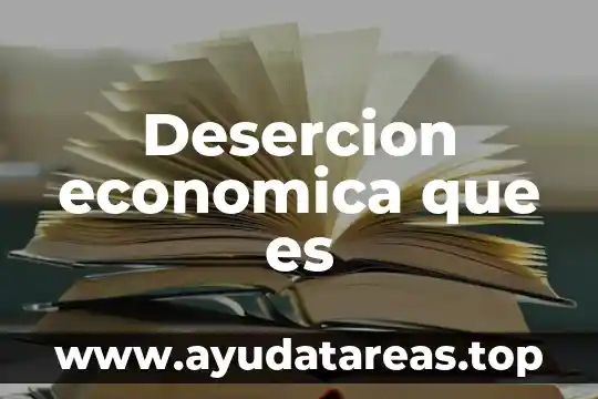 Desercion economica que es