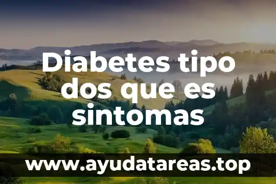 Diabetes tipo dos que es sintomas