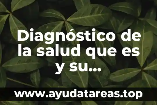Qué es salud y movimiento definición 3 Diagnóstico de la salud que es y su importancia