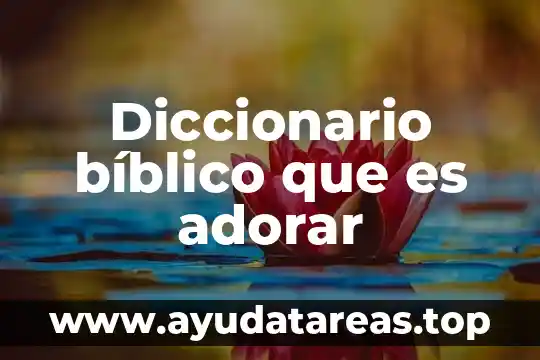 Diccionario bíblico que es adorar
