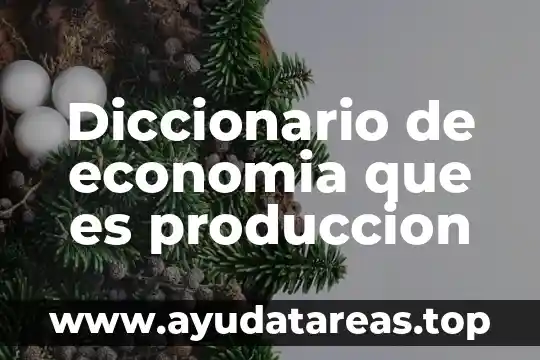 Que es subsidio en economia 8 Diccionario de economia que es produccion