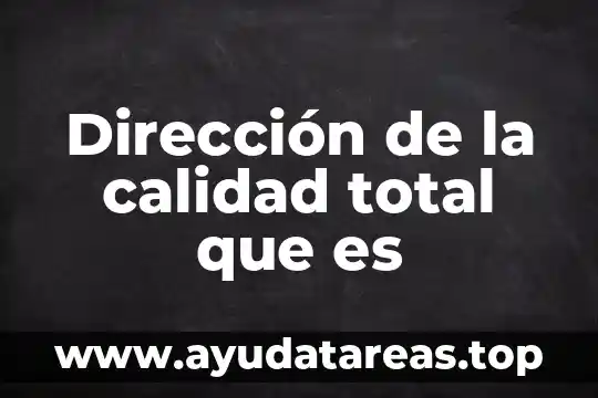 Que es de calidad en enfermeria 6 Dirección de la calidad total que es