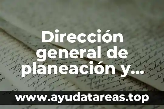 Dirección general de planeación y evaluación que es