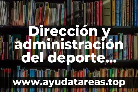 Dirección y administración del deporte que es