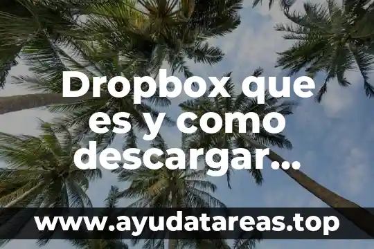 Dropbox que es y como descargar archivos