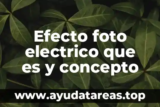 Efecto foto electrico que es y concepto