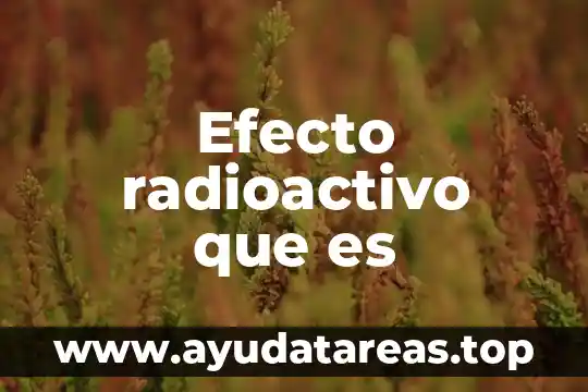 Efecto radioactivo que es