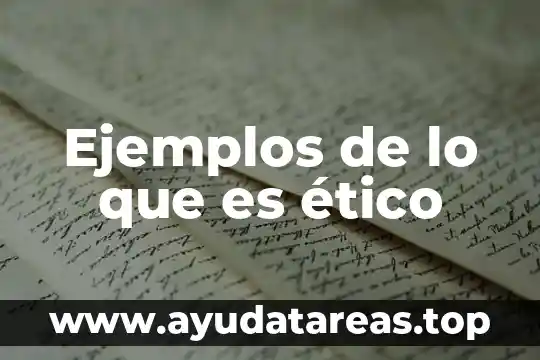 Que es el razonamiento etico y como se aplica 4 Ejemplos de lo que es ético