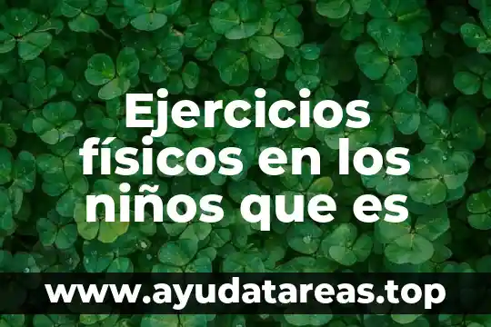 Ejercicios físicos en los niños que es