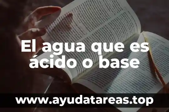 El agua que es ácido o base