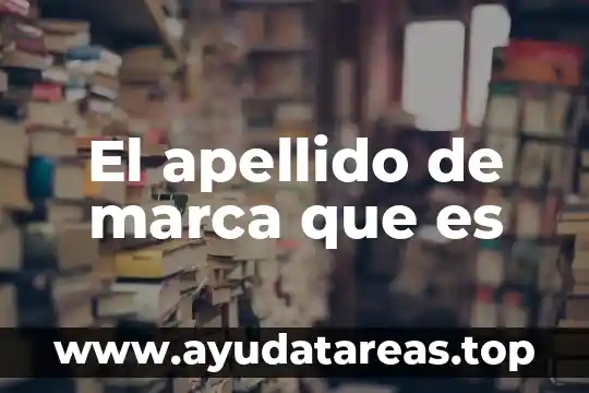 Que es una nulidad de marca 6 El apellido de marca que es