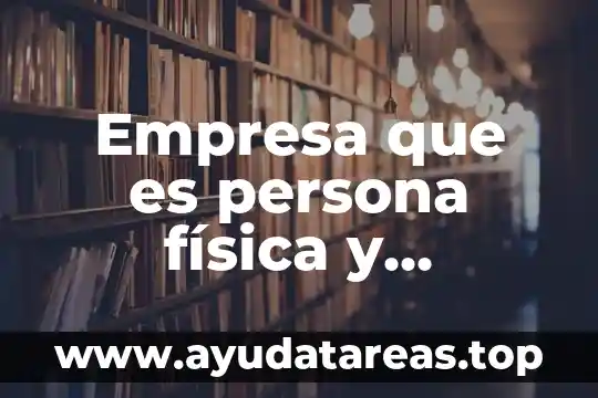 Que es la firma de una persona moral 8 Empresa que es persona física y persona moral