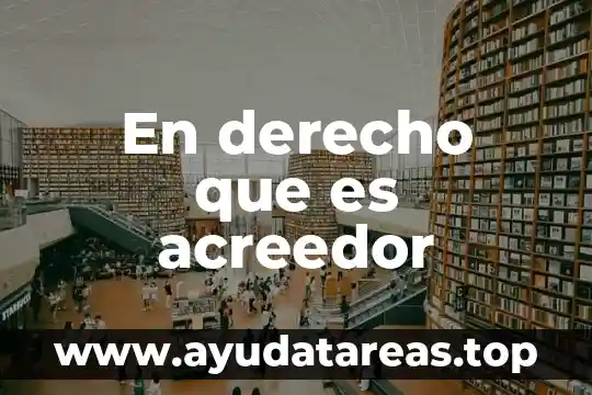 En derecho que es acreedor