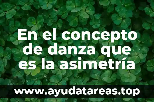 En el concepto de danza que es la asimetría