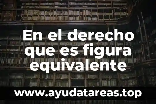 A que es equivalente la historiografia 4 En el derecho que es figura equivalente