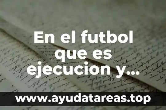 Que es ejecucion y control de futbol 3 En el futbol que es ejecucion y control
