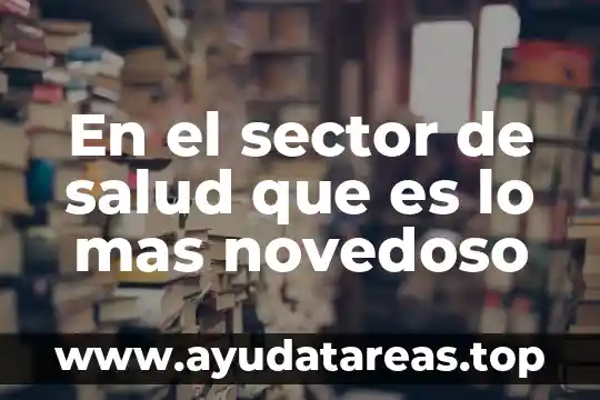 Que es el sol y planeta 6 En el sector de salud que es lo mas novedoso
