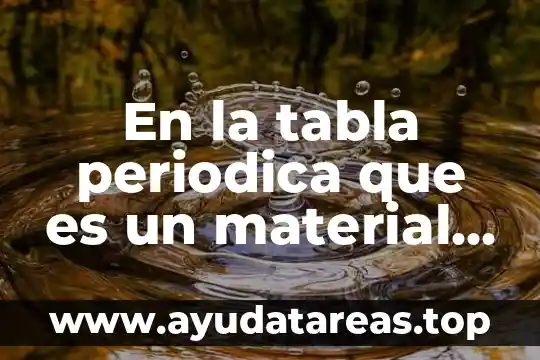 Que es nombre en la tabla periodica 3 En la tabla periodica que es un material indeterminado