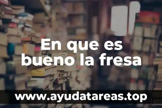 En que es bueno la fresa