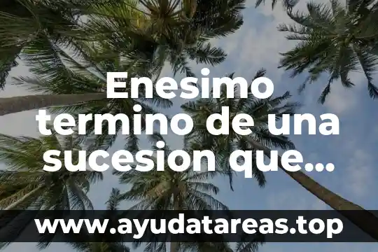 Que es una sucesion ecologica tipos 3 Enesimo termino de una sucesion que es