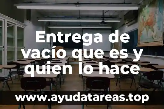 Entrega de vacío que es y quien lo hace