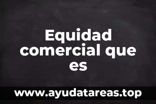 Equidad comercial que es
