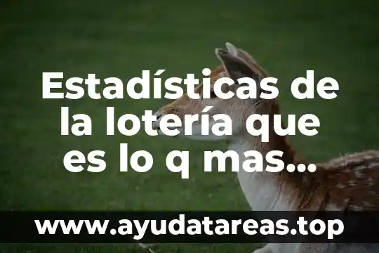Estadísticas de la lotería que es lo q mas viene