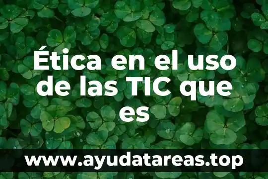 Ética en el uso de las TIC que es