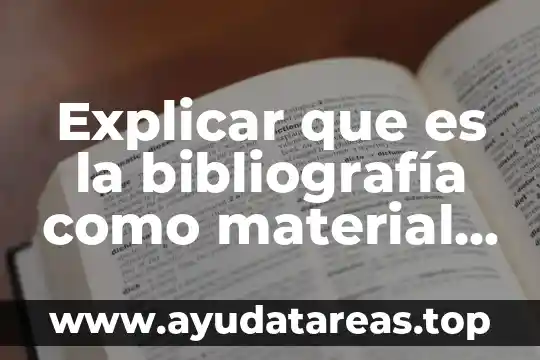 Explicar que es la bibliografía como material didáctico