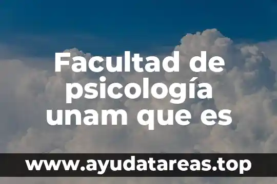 Facultad de psicología unam que es