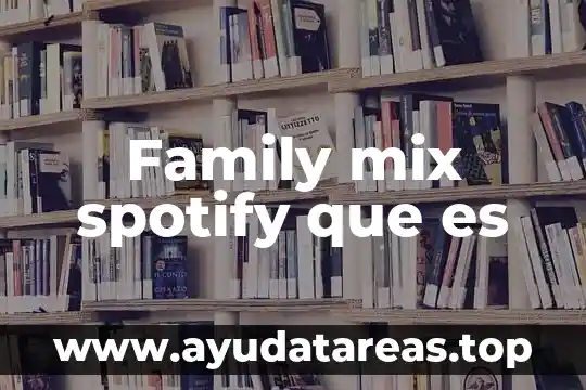Qué es el marketing mix y cómo está compuesto 4 Family mix spotify que es