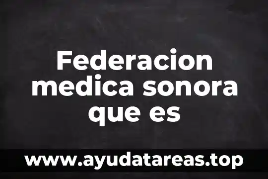 Federacion medica sonora que es