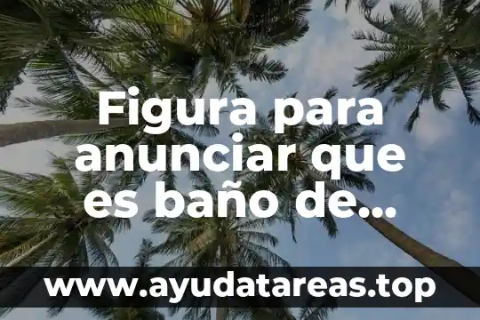 Que es la figura oficiales en una obra 3 Figura para anunciar que es baño de hombre