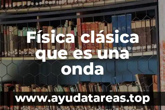 Qué es el número de onda 6 Física clásica que es una onda