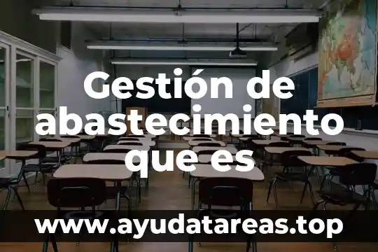 Defincion de que es la gestion del agua 3 Gestión de abastecimiento que es