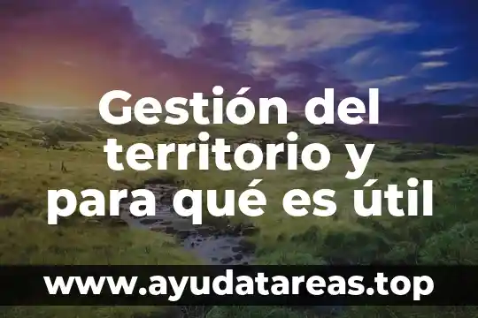 Gestión del territorio y para qué es útil