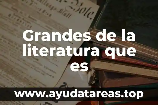 Grandes de la literatura que es