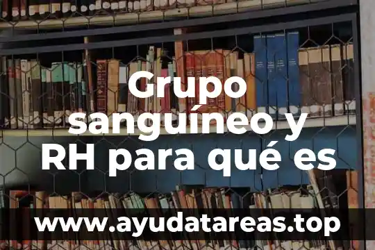 Grupo sanguíneo y RH para qué es