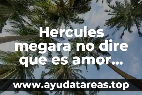 Hercules megara no dire que es amor letra