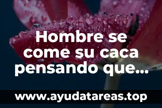 Hombre se come su caca pensando que es chocolate