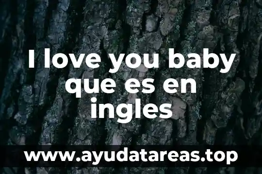 I love you baby que es en ingles